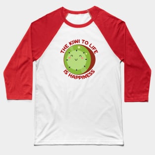 The Kiwi To Life Is Happiness | Kiwi Pun Baseball T-Shirt